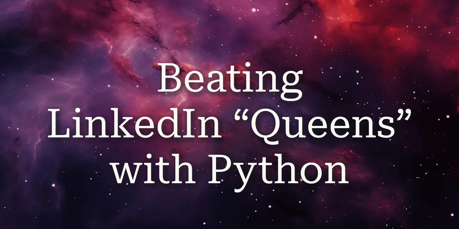 Beating LinkedIn “Queens” With Python