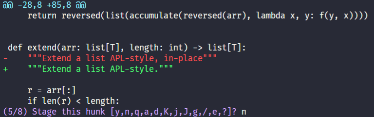 "Screenshot of a terminal where it shows a small git diff in the terminal, with a basic code change, and then the interactive question from `git add -p` asking if I want to stage the current hunk. In front of the interactive question there is a single character 'n', that I typed, because I didn't want to add that hunk."