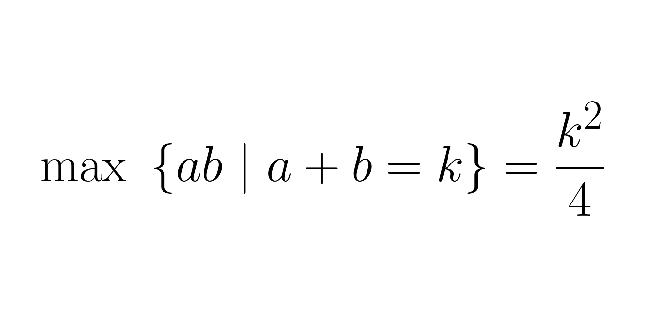 maximising ab with a+b=k is achieved with a=b=k/2