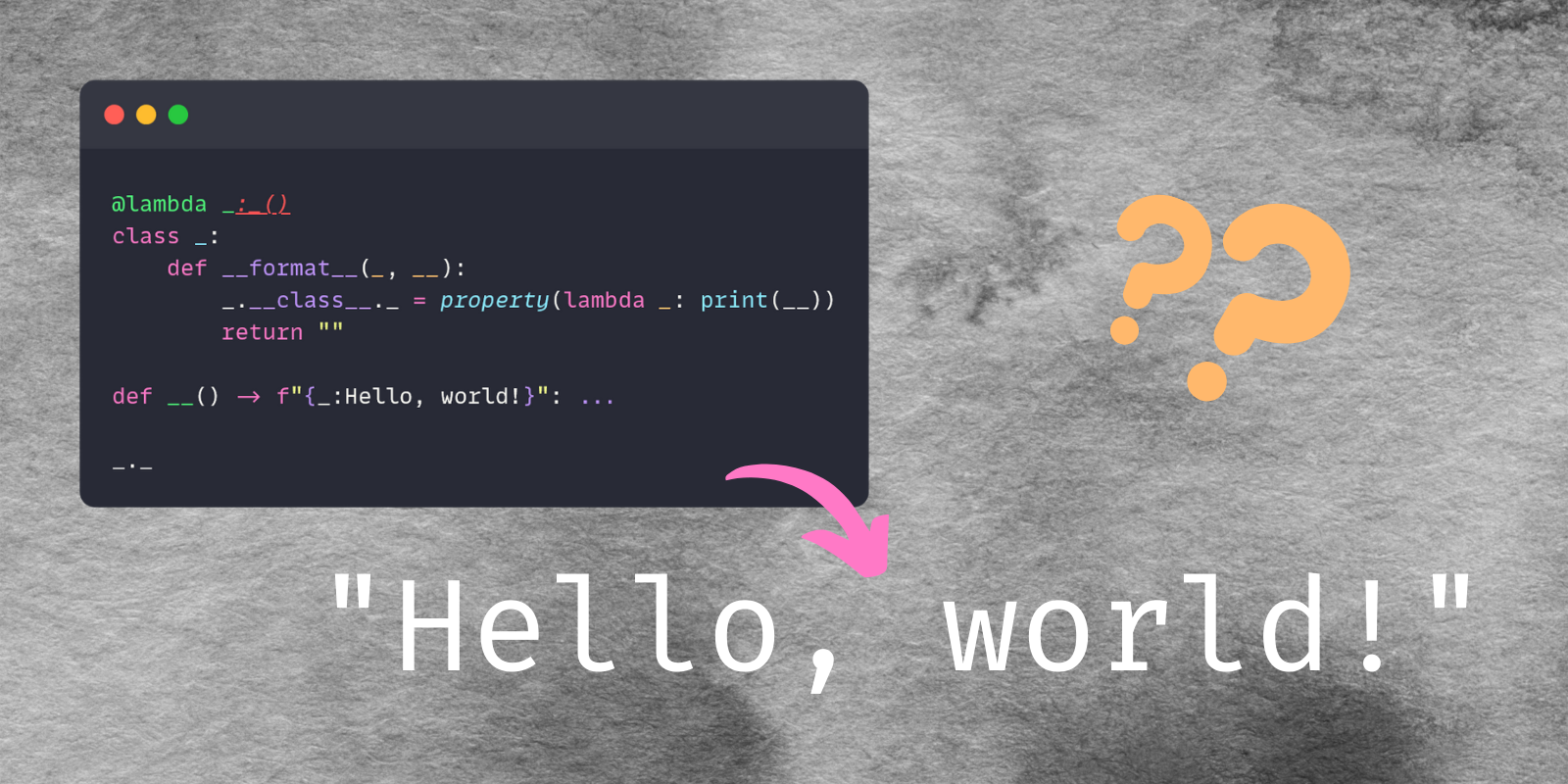 A really weird code snippet that contains code that is supposed to print “Hello, world!”.